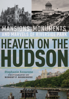 Heaven on the Hudson: Mansions, Monuments, and Marvels of Riverside Park 1531501001 Book Cover