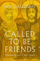 Called To Be Friends: Unlocking the Heart of John's Gospel 1529356830 Book Cover