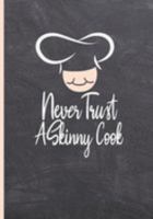 NEVER TRUST A SKINNY COOK: BLANK RECIPE NOTEBOOK, COOKING JOURNAL, 100 RECIPIES TO FILL IN. PERFECT GIFT. MOTHER´S DAY BOOK. COOKBOOK. 1691925195 Book Cover