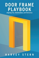 Door Frame Playbook: Aligning You, Stakeholders, and Outcomes B0GNQ875M7 Book Cover
