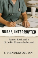 Nurse, Interrupted: Funny, Real, and a Little Bit Trauma-Informed B0FKRN6C29 Book Cover