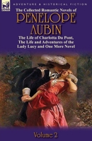 The Collected Romantic Novels of Penelope Aubin-Volume 2: The Life of Charlotta Du Pont, the Life and Adventures of the Lady Lucy and the Life and Adv 0857069713 Book Cover