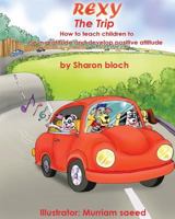 Rexy The Trip: How to teach children to be in gratitude and develope positive attitude 1518785581 Book Cover