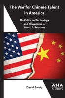 The War for Chinese Talent in America: The Politics of Technology and Knowledge in Sino-U.S. Relations in the 21st Century 1952636493 Book Cover