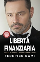 Libertà Finanziaria: Vivere di Rendita senza essere Ricchi.: Dall'Educazione Finanziaria alle rendite Passive. (Italian Edition) B0CTLZCS2H Book Cover