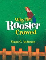 Why the Rooster Crowed 1450007023 Book Cover