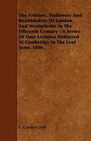 Printers, Stationers and Bookbinders of London and Westminster in the Fifteenth Century 1164155873 Book Cover