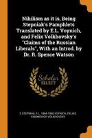 Nihilism As It Is, Being Stepniak's Pamphlets Translated By E.L. Voynich, And Felix Volkhovsky's Claims Of The Russian Liberals 1021474304 Book Cover