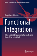 Functional Integration: A Theoretical Enquiry into the Biological Unit of the Individual (History, Philosophy and Theory of the Life Sciences, 38) 3031947436 Book Cover