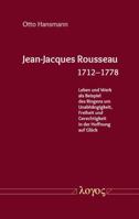 Jean-Jacques Rousseau 1712-1778: Leben Und Werk ALS Beispiel Des Ringens Um Unabhangigkeit, Freiheit Und Gerechtigkeit in Der Hoffnung Auf Gluck 3832558888 Book Cover