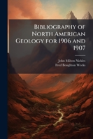 Bibliography of North American Geology for 1906 and 1907, with Subject Index: Usgs Bulletin 372 1145539955 Book Cover