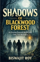 SHADOWS OF BLACKWOOD FOREST: Six Friends Entered the Woods. Only Two Returned. B0GS8XG252 Book Cover