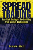 Spread Trading: Low Risk Strategies for Profiting from Market Relationships 1592800246 Book Cover