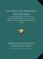 An English-Japanese Dictionary an English-Japanese Dictionary: Together with a Table of Irregular Verbs, and a List of Engltogether with a Table of I 1169822703 Book Cover