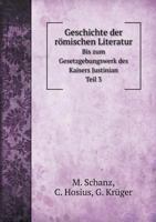 Geschichte der römischen Literatur Bis zum Gesetzgebungswerk des Kaisers Justinian. Teil 3 1146761678 Book Cover