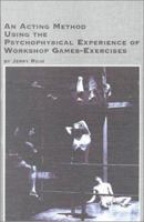 An Acting Method Using the Psychophysical Experience of Workshop Games-Exercises (Studies in Theatre Arts, V. 11) 0773477500 Book Cover