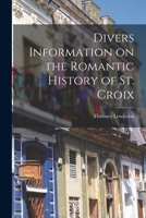 Divers information on the romantic history of St. Croix 1014619971 Book Cover