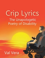 Crip Lyrics: The Unapologetic Poetry of Disability 1956534016 Book Cover