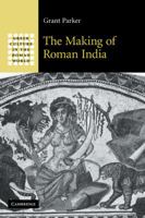 The Making of Roman India (Greek Culture in the Roman World) 0521858348 Book Cover