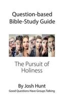 Question-Based Bible Study Guide -- The Pursuit of Holiness: Good Questions Have Groups Talking 154077192X Book Cover