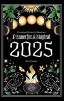 Coloring Book of Shadows: Planner for a Magical 2025 1953660525 Book Cover