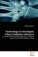 Technology to Investigate X-Ray Irradiation Influence: on Surface and Subsurface Material (i.e. depth of about 10 nm or less) of Bones in Vitro 3639372522 Book Cover