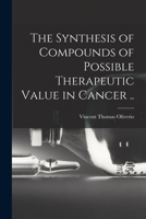 The Synthesis of Compounds of Possible Therapeutic Value in Cancer .. 1013639456 Book Cover