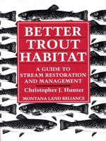 Better Trout Habitat: A Guide To Stream Restoration And Management