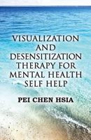 Visualization and Desensitization Therapy for Mental Health Self Help 1633824322 Book Cover