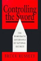 Controlling the Sword: The Democratic Governance of National Security 0674169905 Book Cover