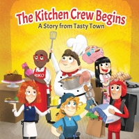 The Kitchen Crew Begins: A Story from Tasty Town B0GW1J9MFK Book Cover