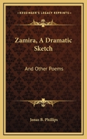 Zamira, A Dramatic Sketch: And Other Poems 1432632965 Book Cover