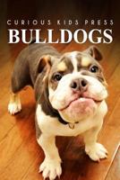 Bulldogs - Curious Kids Press: Kids book about animals and wildlife, Children's books 4-6 1497498570 Book Cover