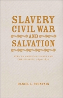 Slavery, Civil War, and Salvation: African American Slaves and Christianity, 1830-1870 0807136999 Book Cover