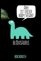 Blödosaurus Backbuch: Backbuch A5 zum selberschreiben als Geschenk für vegan ernährende Freunde / 6x9" - 120 Seiten mit Rezeptvorlagen / Lustiges diy ... für Veganer und Vegetarier (German Edition) 1673721958 Book Cover