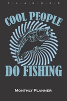 Cool People Do Fishing Monthly Planner: Monthly Calendar (Daily planner with notes) for Anglers, fishermen and friends of fishing 1660054265 Book Cover