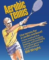 Aerobic Tennis: Use Tennis for a Cardio Workout 0936070021 Book Cover