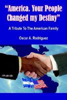 "America. Your People Changed my Destiny":A Tribute To The American Family 1420868837 Book Cover