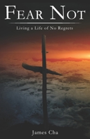 Fear Not: Living a Life of No Regrets null Book Cover