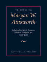 Tributes to Maryan W. Ainsworth: Collaborative Spirit: Essays on Northern European Art, 1350-1650 1912554755 Book Cover