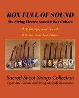 BOX FULL OF SOUND. Six String Electro Acoustic Box Guitars. Art, Design, and Sound. 14 Posters. Trade Book Edition. 9878682102 Book Cover
