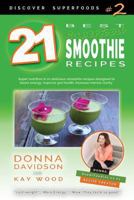 21 Best Superfood Smoothie Recipes - Discover Superfoods #2: Superfood Smoothies Especially Designed to Nourish Organs, Cells, and Our Immune System, and Help Us Resist Diseases. 0473367300 Book Cover