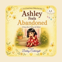 Ashley Feels Abandoned: A Story About Feeling Left Behind. (A to Z Social Issues Children Face) B0H9CCM8J5 Book Cover