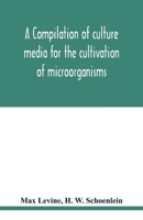A Compilation of Culture Media for the Cultivation of Microorganisms 9354018734 Book Cover