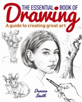 The Essential Book of Drawing: A Guide to Creating Great Art 1784042161 Book Cover