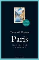 Twentieth Century Paris: 1900-1950: A Literary Guide for Travellers 0755601750 Book Cover