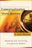 Contextualization in World Missions: Mapping and Assessing Evangelical Models 0825433894 Book Cover