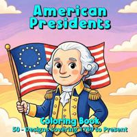 American Presidents - Coloring Book: 50 - Designs covering 1789 to Present B0GHNWYMJV Book Cover