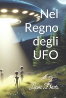 Nel Regno degli UFO: Dalle Teorie del Complotto alle Prove Scientifiche, un Viaggio Straordinario (Italian Edition) B0CMSCXTLM Book Cover