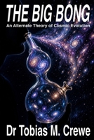 The Big Bong: An Alternate Theory of Cosmic Evolution B0H6X1JL1S Book Cover